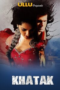 Khatak 2021 Hindi S01 ULLU WEB Full Movie